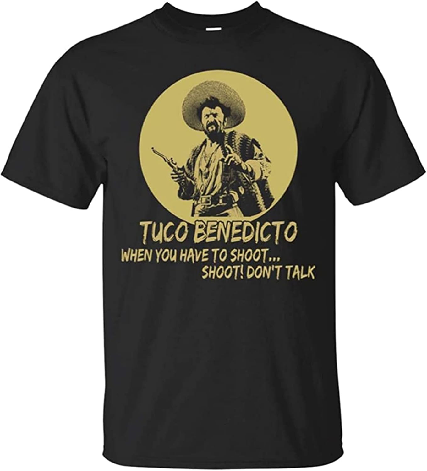 Tuco Benedicto When You Have to Shoot Shoot Dont Talk Funny Men's T-Shirt Unisex Black Men Tees 3XL, Black